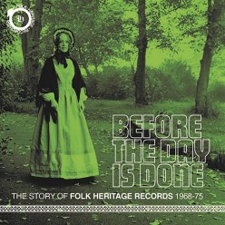 Before The Day Is Done: The Story Of Folk Heritage Records 1968-1975