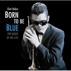 Born To Be Blue - The Music Of His Life