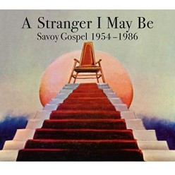 A Stranger I May Be: Savoy Gospel 1954-1986