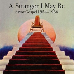 A Stranger I May Be: Savoy Gospel 1954-1966