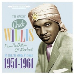 The Songs of Chuck Willis: From the Bottom of My Heart 1951-1961