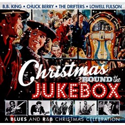 Christmas Round The Jukebox - A Blues And R&B Christmas Celebration