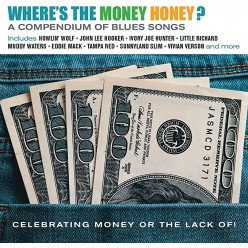 Where's the Money Honey? A Compendium of Blues Songs Celebrabrating Money or Lack Of!