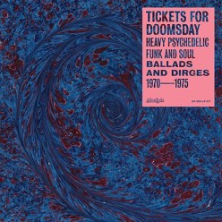 Tickets For Doomsday: Heavy Psychedelic Funk Soul Ballads & Dirges 1970-1975