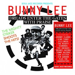 Bunny Lee: Dreads Enter the Gates with Praise - The Mighty Striker Shoots the Hits!